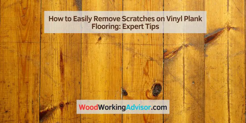 How to Easily Remove Scratches on Vinyl Plank Flooring