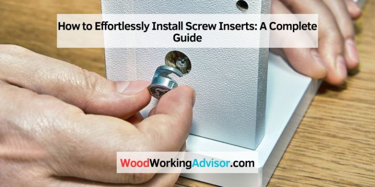 How to Effortlessly Install Screw Inserts: A Complete Guide