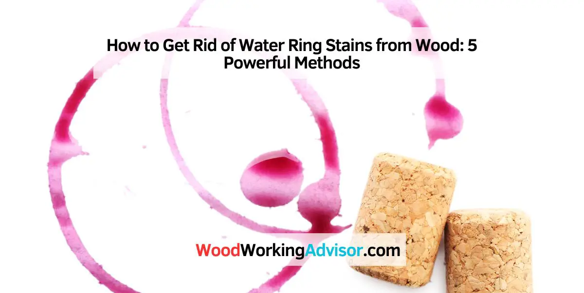 How to Get Rid of Water Ring Stains from Wood