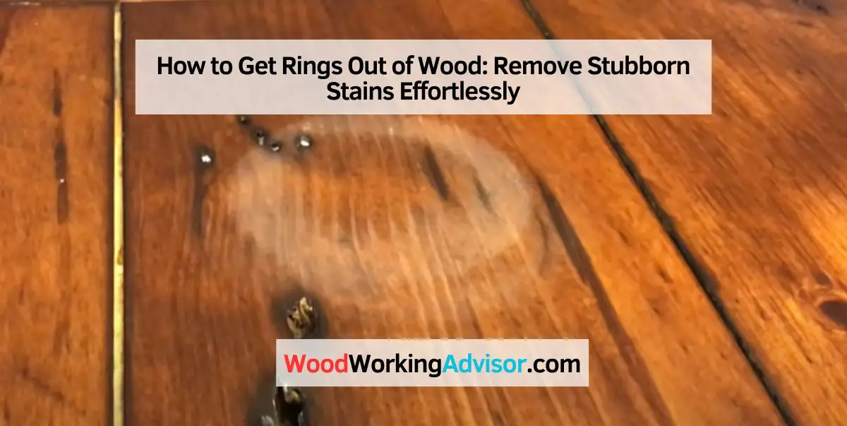 How to Get Rings Out of Wood
