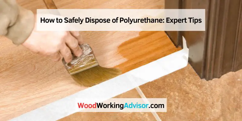 How to Safely Dispose of Polyurethane