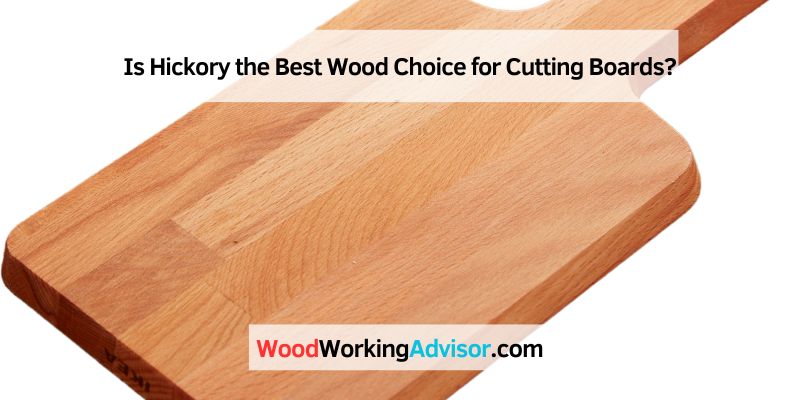 Is Hickory the Best Wood Choice for Cutting Boards?