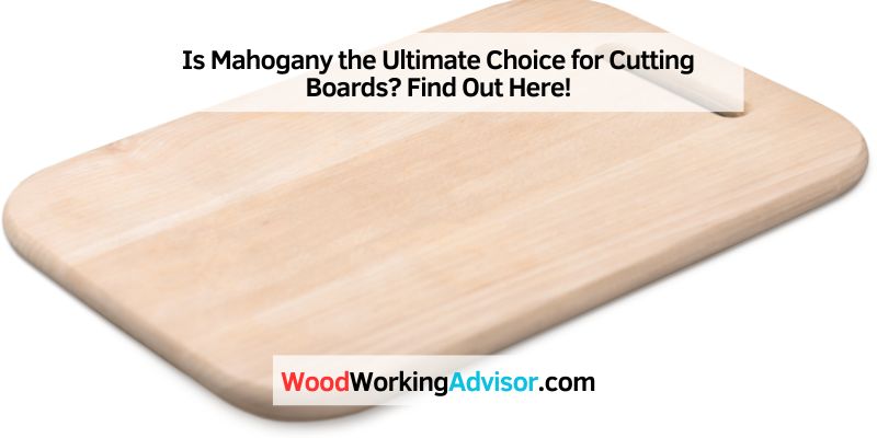 Is Mahogany good for Cutting Boards