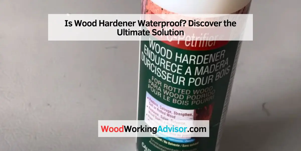 Is Wood Hardener Waterproof