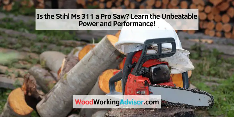 Is the Stihl Ms 311 a Pro Saw