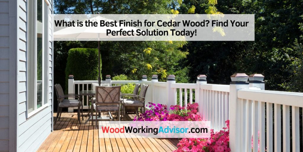 What is the Best Finish for Cedar Wood? Find Your Perfect Solution