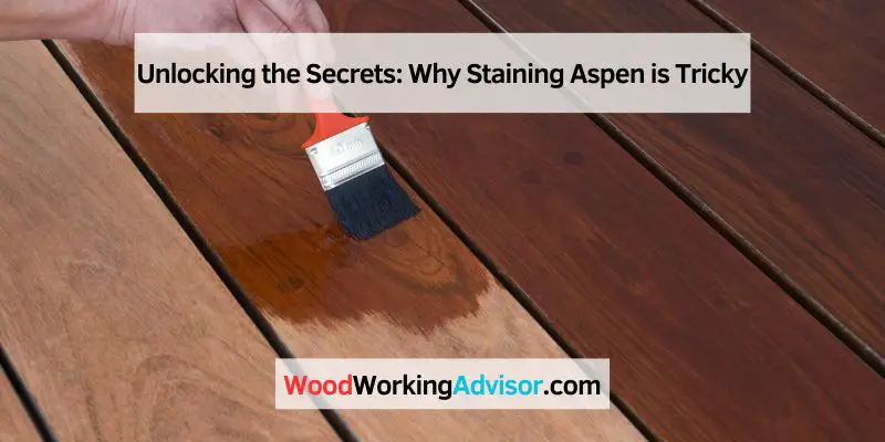 Why Staining Aspen is Tricky