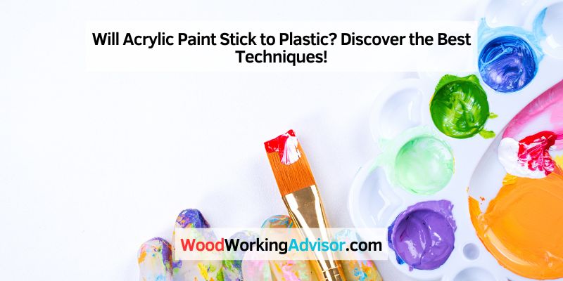 Will Acrylic Paint Stick to Plastic