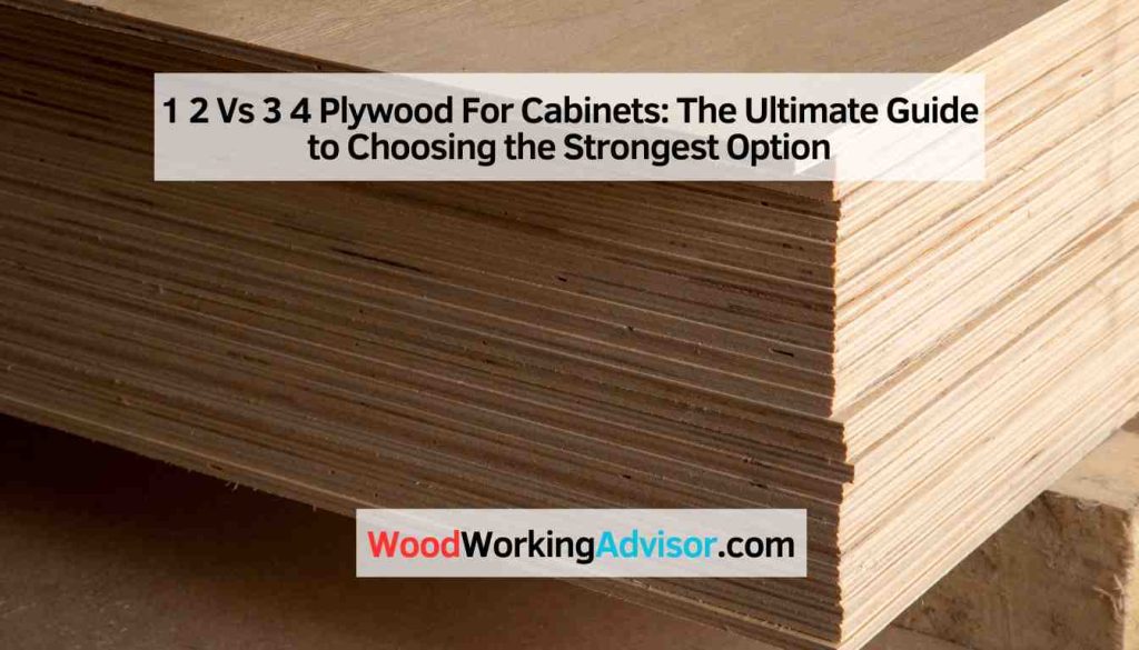 1-2-vs-3-4-plywood-for-cabinets-the-ultimate-guide-to-choosing-the