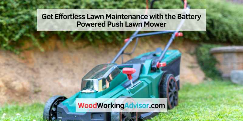Get Effortless Lawn Maintenance with the Battery Powered Push Lawn