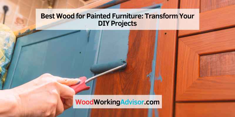 Best Wood for Painted Furniture