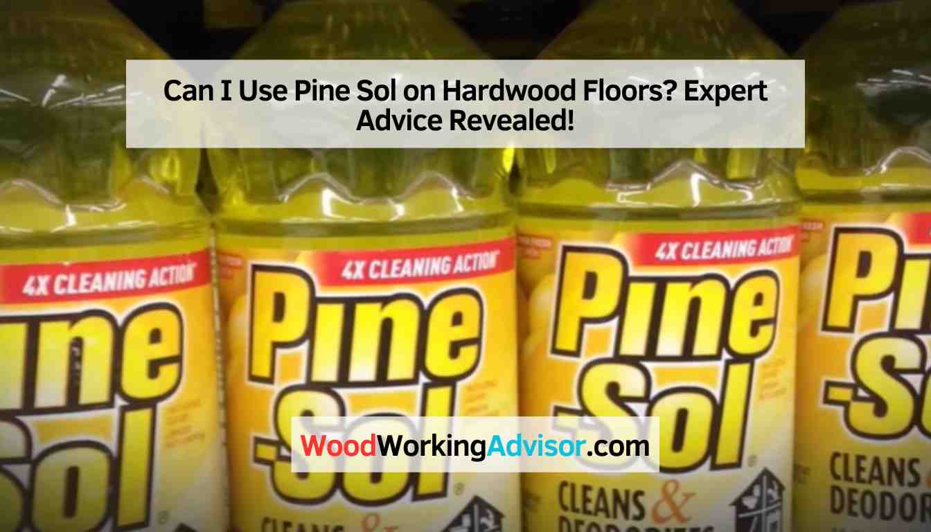 Can I Use Pine Sol on Hardwood Floors