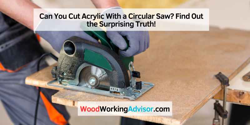 Can You Cut Acrylic With a Circular Saw