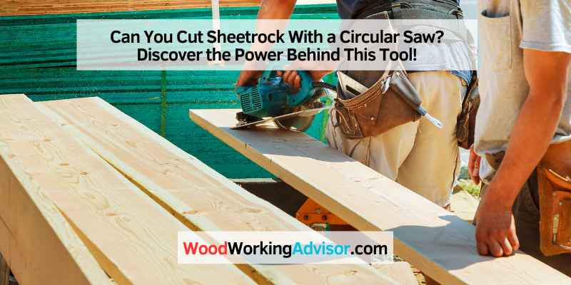 Can You Cut Sheetrock With a Circular Saw? Discover the Power Behind ...