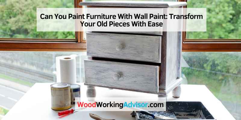Can You Paint Furniture With Wall Paint