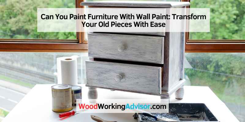 can-you-paint-furniture-with-wall-paint-transform-your-old-pieces-with