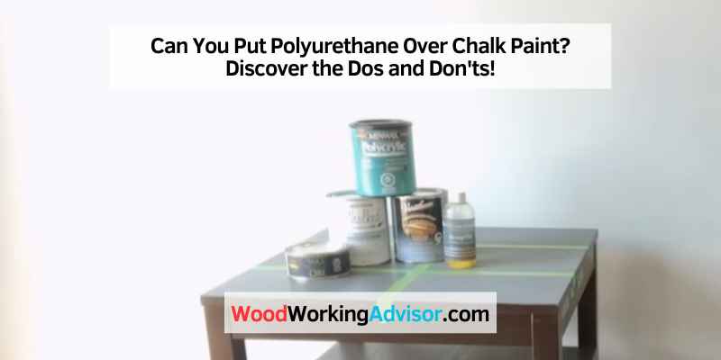 Can You Put Polyurethane Over Chalk Paint