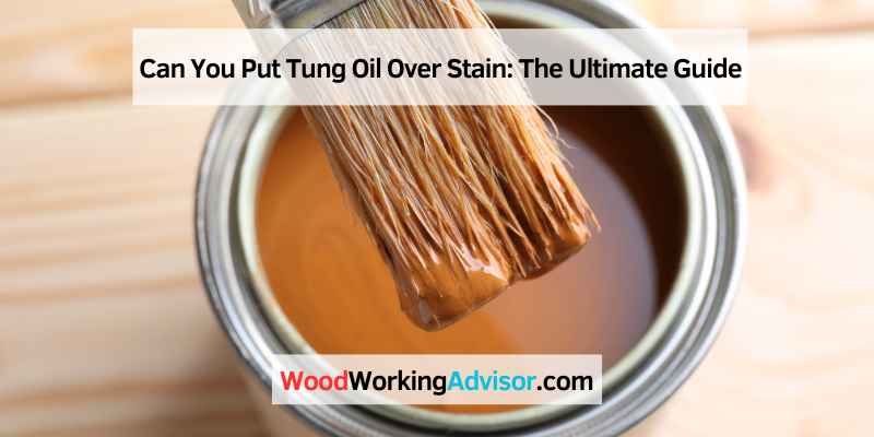 Can You Put Tung Oil Over Stain