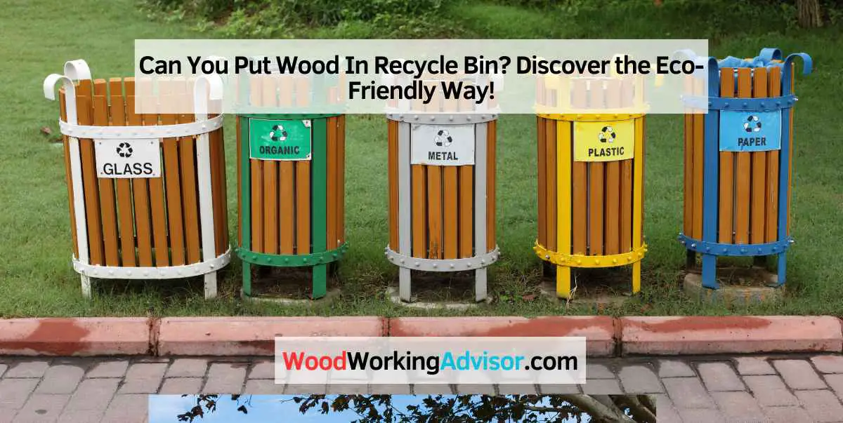 Can You Put Wood In Recycle Bin