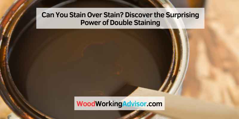 Can You Stain Over Stain