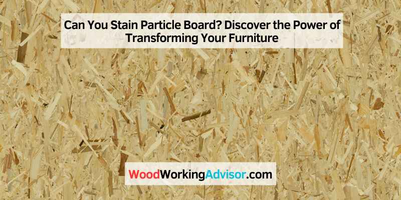 Can You Stain Particle Board