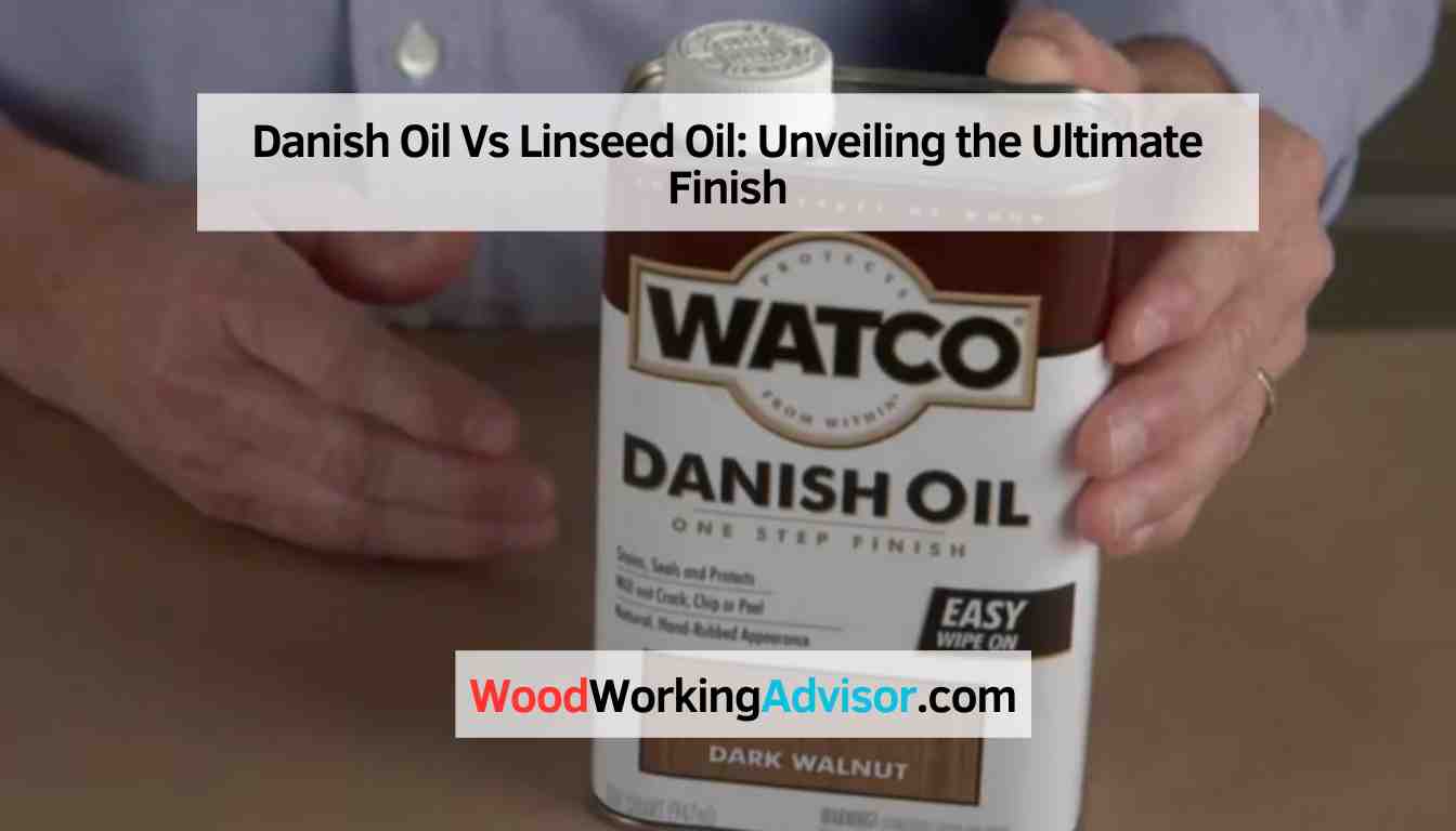 Danish Oil Vs Linseed Oil
