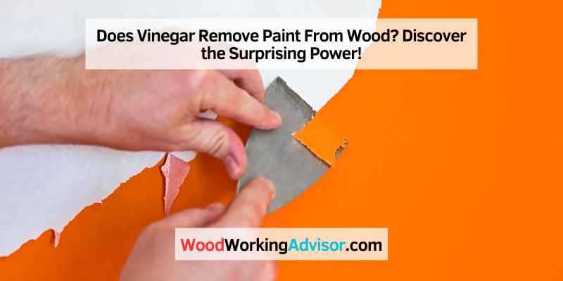 Does Vinegar Remove Paint From Wood