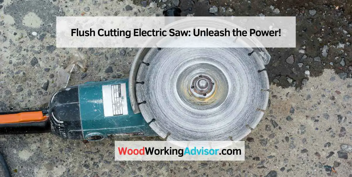 Flush Cutting Electric Saw