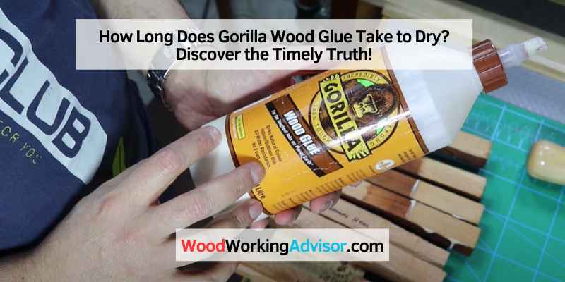 How Long Does Gorilla Wood Glue Take to Dry