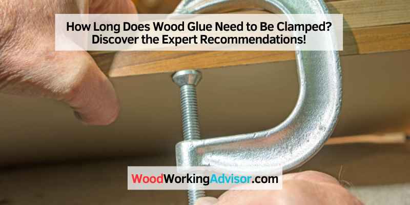 How Long Does Wood Glue Need to Be Clamped