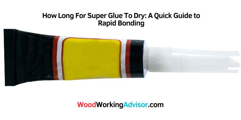 How Long For Super Glue To Dry
