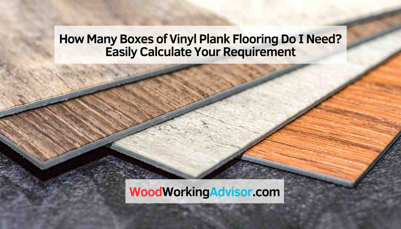 How Many Boxes of Vinyl Plank Flooring Do I Need