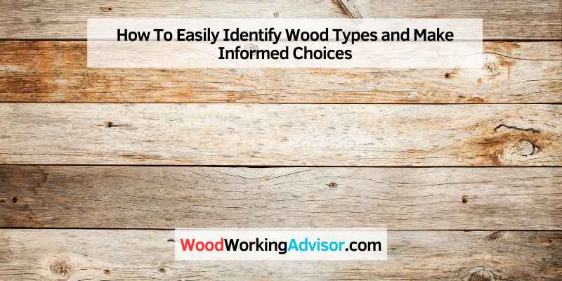 How To Easily Identify Wood Types