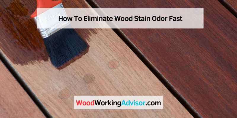 How To Eliminate Wood Stain Odor Fast