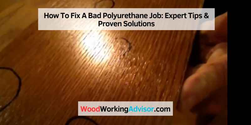 How To Fix A Bad Polyurethane Job