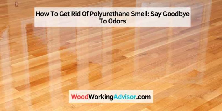 How To Get Rid Of Polyurethane Smell: Say Goodbye To Odors ...