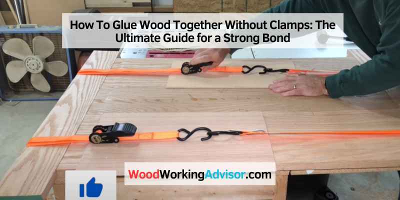 How To Glue Wood Together Without Clamps