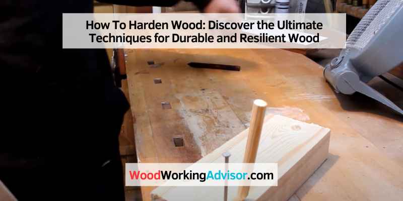 How To Harden Wood