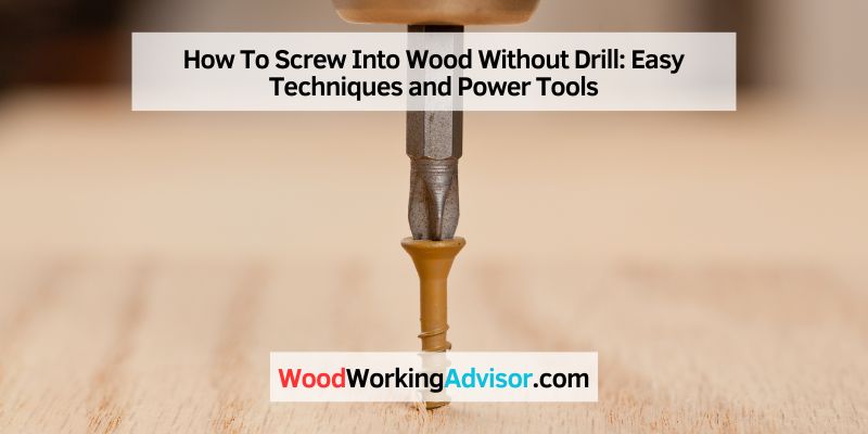 How To Screw Into Wood Without Drill