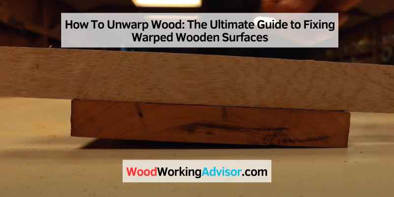 How To Unwarp Wood