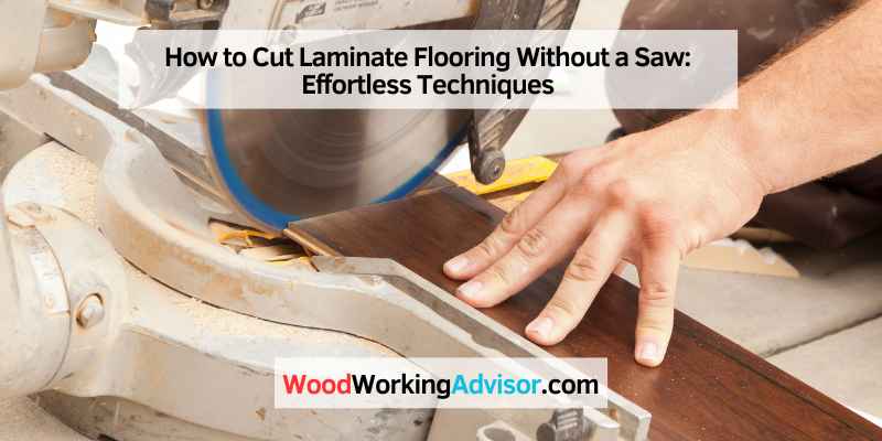 How to Cut Laminate Flooring Without a Saw