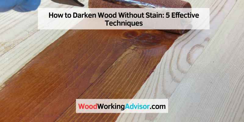 How to Darken Wood Without Stain