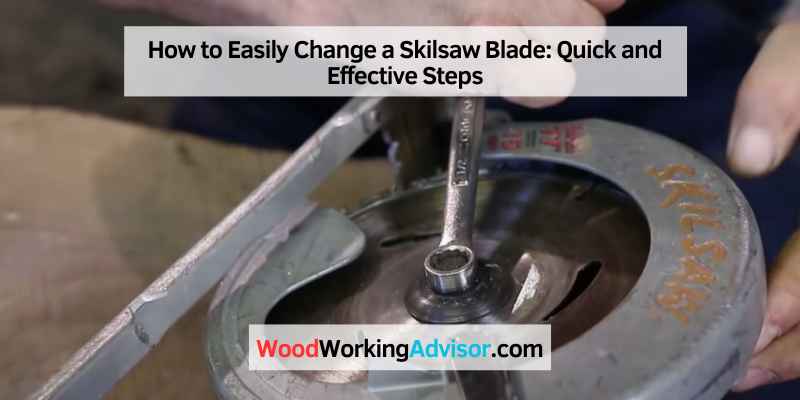 How to Easily Change a Skilsaw Blade