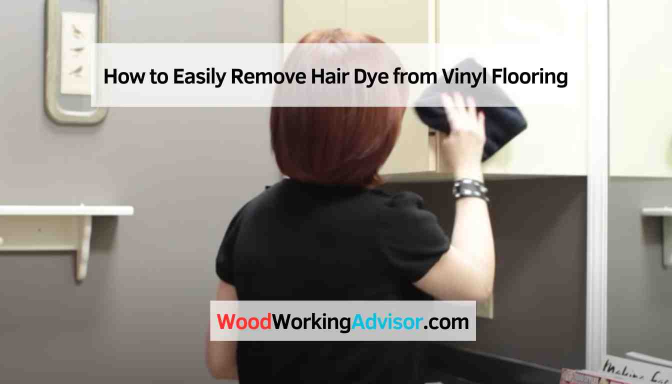 How to Easily Remove Hair Dye from Vinyl Flooring