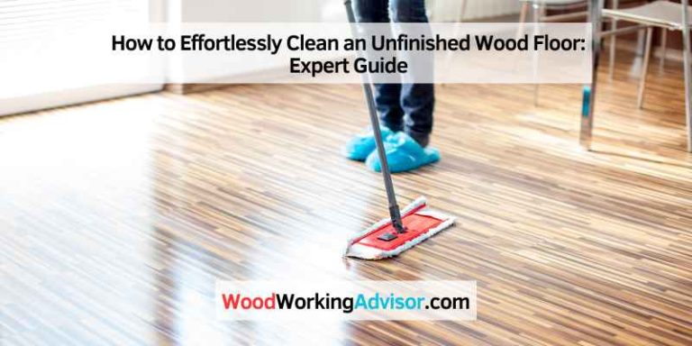 How To Effortlessly Clean An Unfinished Wood Floor: Expert Guide 