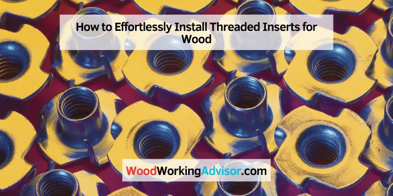 How to Install Threaded Inserts for Wood