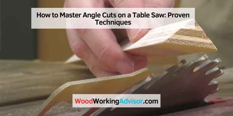 How to Master Angle Cuts on a Table Saw