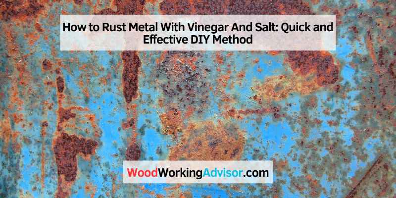 How to Rust Metal With Vinegar And Salt
