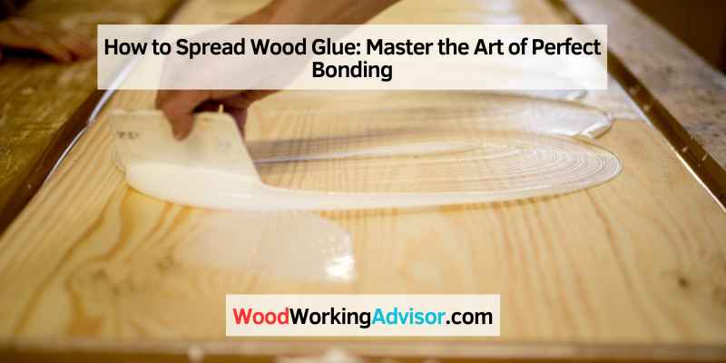 How to Spread Wood Glue