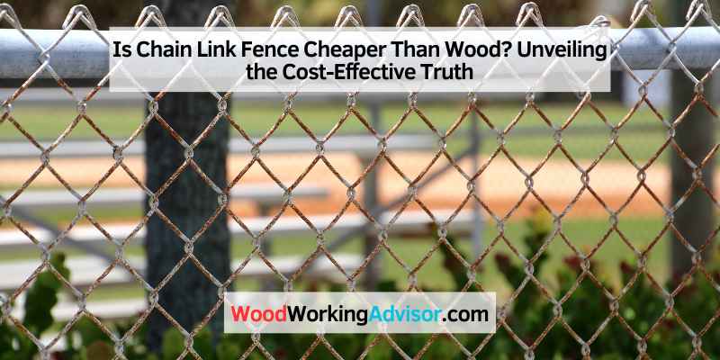 Is Chain Link Fence Cheaper Than Wood